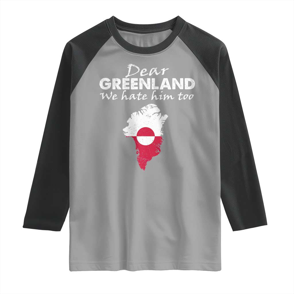 Dear Greenland We Hate Him Too Raglan Shirt Greenland Political Protest