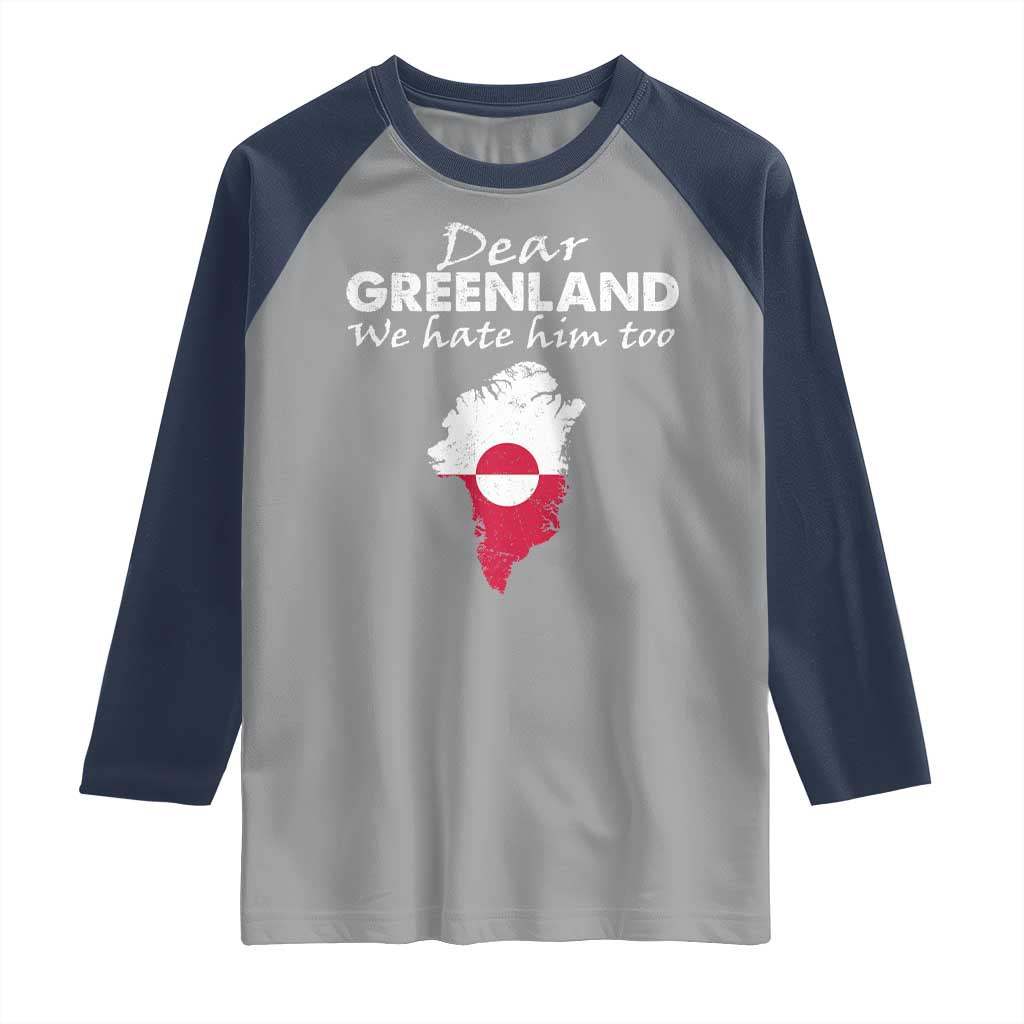Dear Greenland We Hate Him Too Raglan Shirt Greenland Political Protest