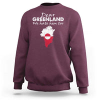 Dear Greenland We Hate Him Too Sweatshirt Greenland Political Protest