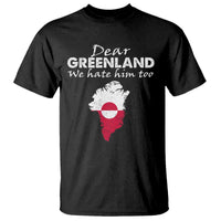 Dear Greenland We Hate Him Too T Shirt Greenland Political Protest