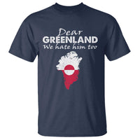 Dear Greenland We Hate Him Too T Shirt Greenland Political Protest