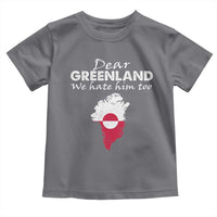 Dear Greenland We Hate Him Too Toddler T Shirt Greenland Political Protest