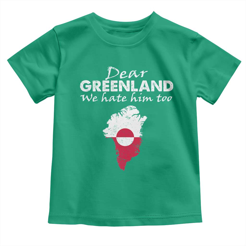 Dear Greenland We Hate Him Too Toddler T Shirt Greenland Political Protest