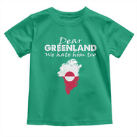 Dear Greenland We Hate Him Too Toddler T Shirt Greenland Political Protest