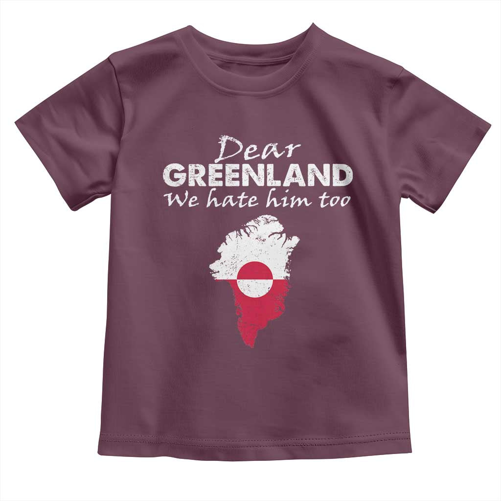 Dear Greenland We Hate Him Too Toddler T Shirt Greenland Political Protest