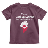 Dear Greenland We Hate Him Too Toddler T Shirt Greenland Political Protest