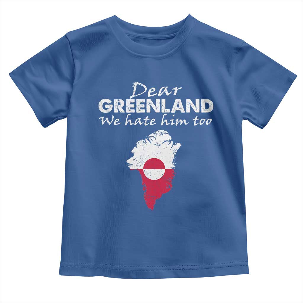 Dear Greenland We Hate Him Too Toddler T Shirt Greenland Political Protest