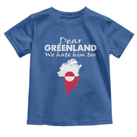 Dear Greenland We Hate Him Too Toddler T Shirt Greenland Political Protest