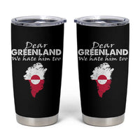 Dear Greenland We Hate Him Too Tumbler Cup Greenland Political Protest