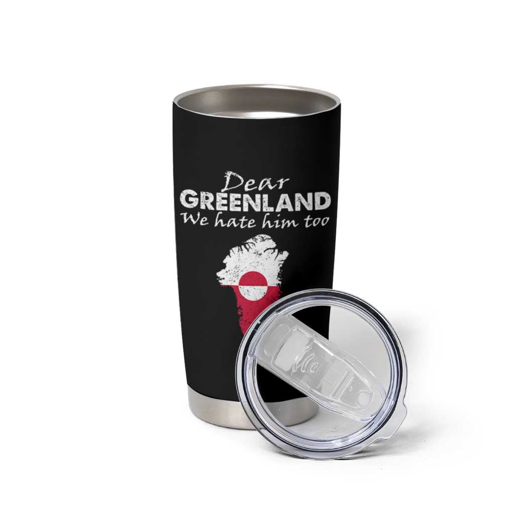 Dear Greenland We Hate Him Too Tumbler Cup Greenland Political Protest