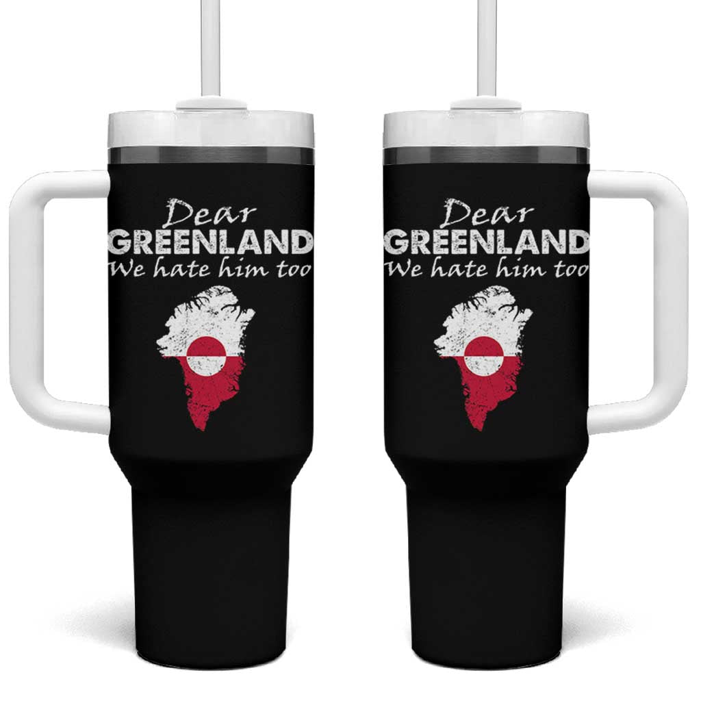 Dear Greenland We Hate Him Too Tumbler With Handle Greenland Political Protest