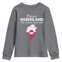 Dear Greenland We Hate Him Too Youth Sweatshirt Greenland Political Protest