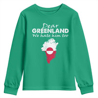 Dear Greenland We Hate Him Too Youth Sweatshirt Greenland Political Protest