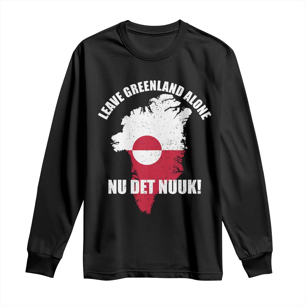 Nu Det Nuuk Leave Greenland Alone Long Sleeve Shirt Political Statement Greenland Policy