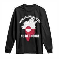 Nu Det Nuuk Leave Greenland Alone Long Sleeve Shirt Political Statement Greenland Policy