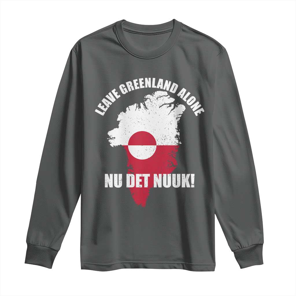 Nu Det Nuuk Leave Greenland Alone Long Sleeve Shirt Political Statement Greenland Policy
