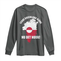 Nu Det Nuuk Leave Greenland Alone Long Sleeve Shirt Political Statement Greenland Policy