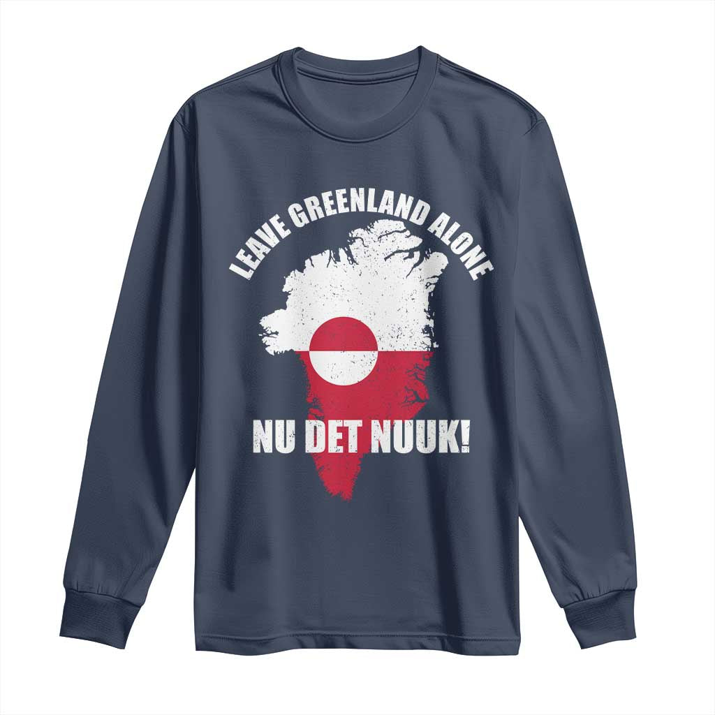 Nu Det Nuuk Leave Greenland Alone Long Sleeve Shirt Political Statement Greenland Policy