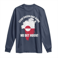 Nu Det Nuuk Leave Greenland Alone Long Sleeve Shirt Political Statement Greenland Policy