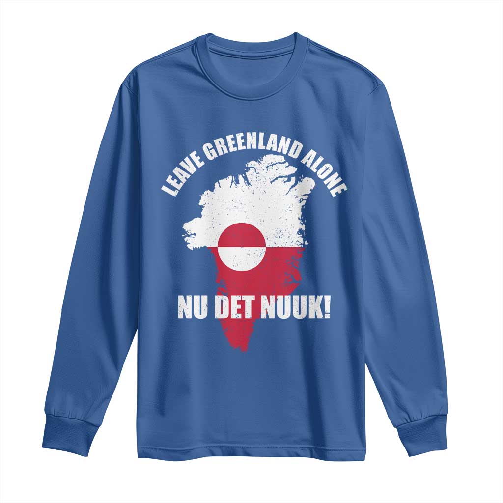 Nu Det Nuuk Leave Greenland Alone Long Sleeve Shirt Political Statement Greenland Policy