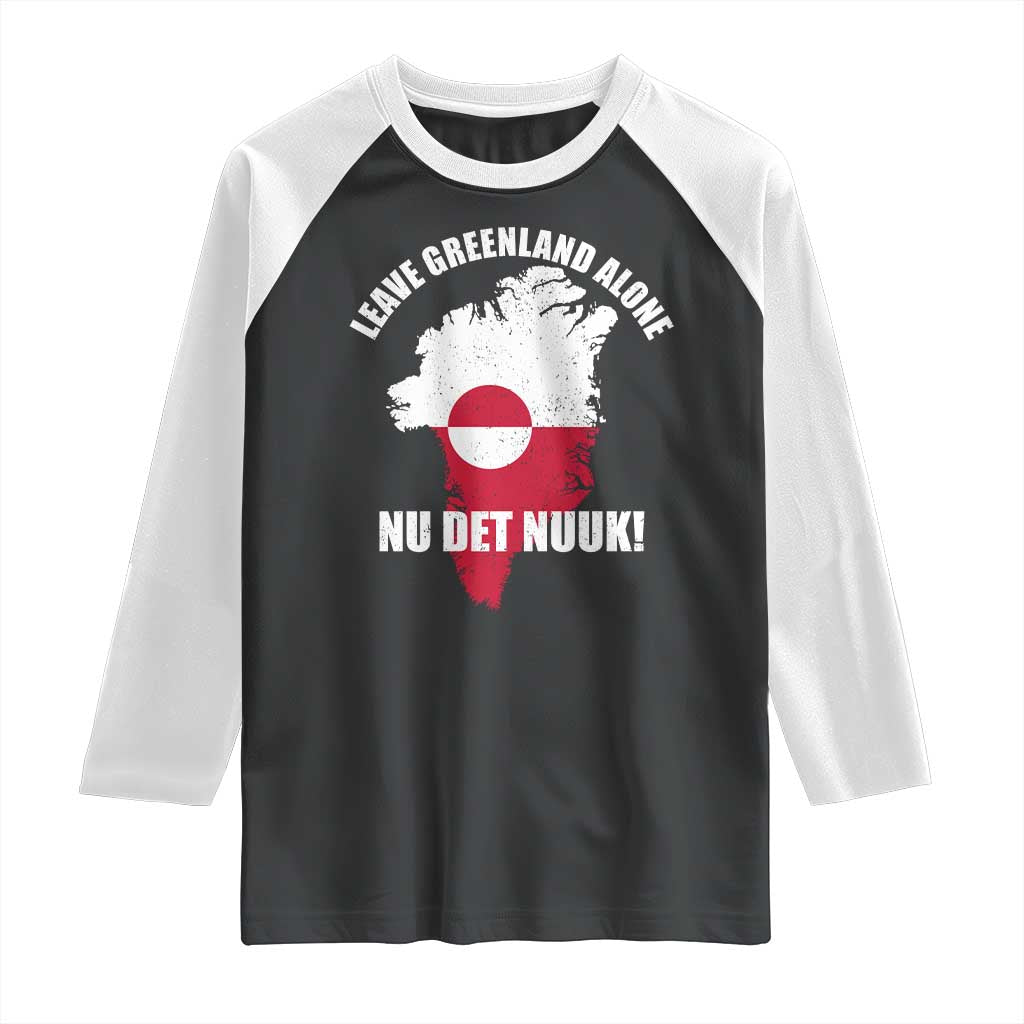 Nu Det Nuuk Leave Greenland Alone Raglan Shirt Political Statement Greenland Policy