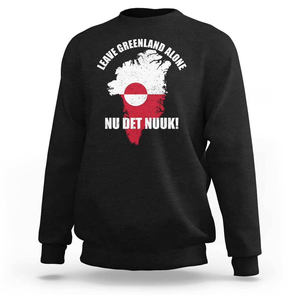 Nu Det Nuuk Leave Greenland Alone Sweatshirt Political Statement Greenland Policy