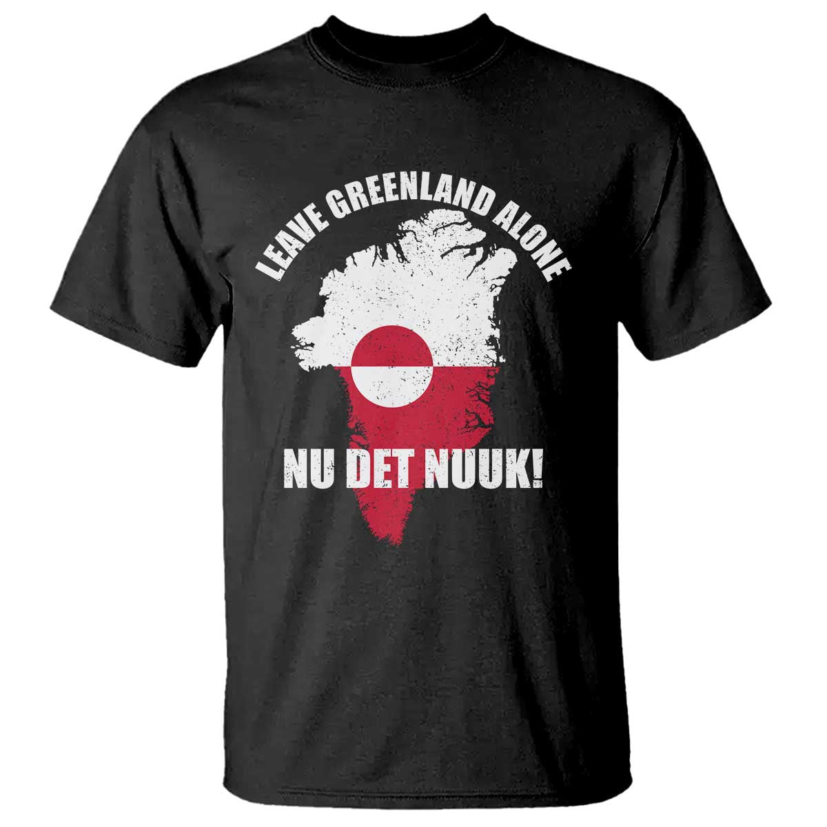 Nu Det Nuuk Leave Greenland Alone T Shirt Political Statement Greenland Policy