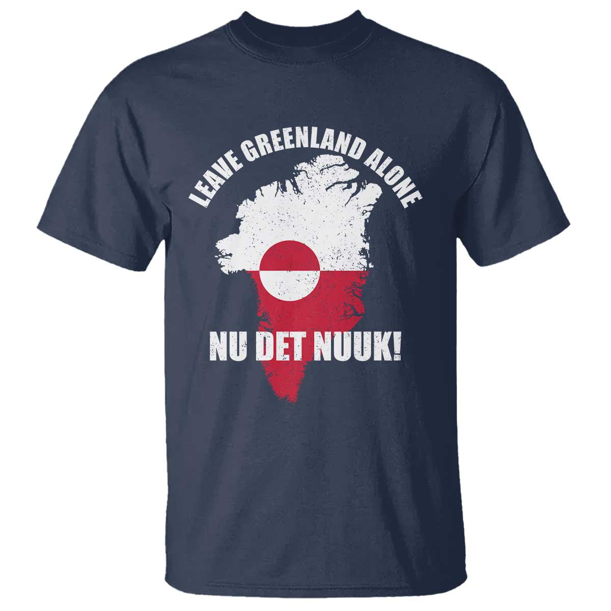 Nu Det Nuuk Leave Greenland Alone T Shirt Political Statement Greenland Policy