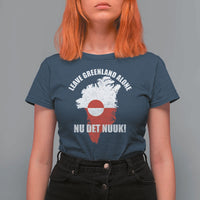 Nu Det Nuuk Leave Greenland Alone T Shirt For Women Political Statement Greenland Policy