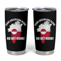 Nu Det Nuuk Leave Greenland Alone Tumbler Cup Political Statement Greenland Policy