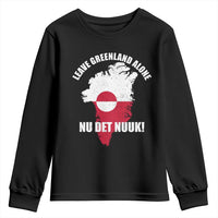 Nu Det Nuuk Leave Greenland Alone Youth Sweatshirt Political Statement Greenland Policy