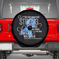 Colon Cancer Awareness Spare Tire Cover We Don't Know How Strong We Are Until Being Strong