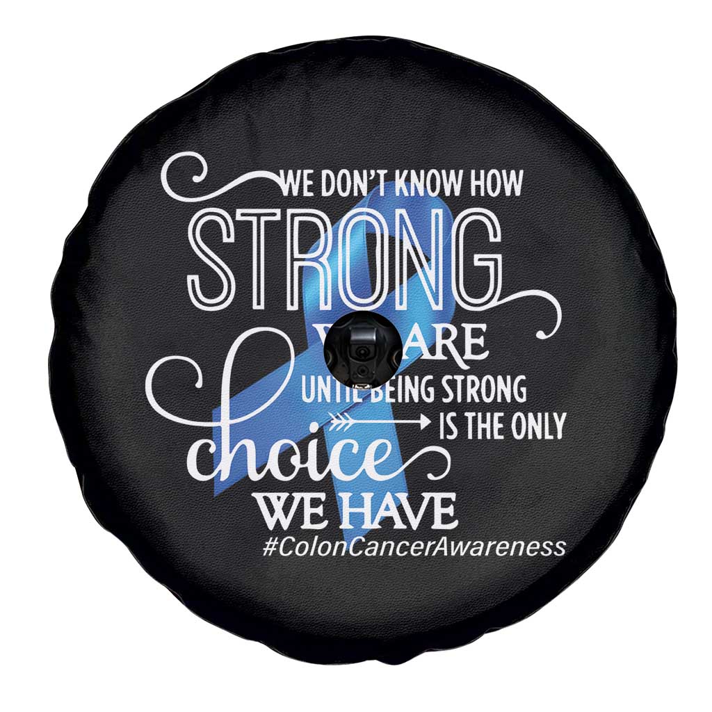 Colon Cancer Awareness Spare Tire Cover We Don't Know How Strong We Are Until Being Strong