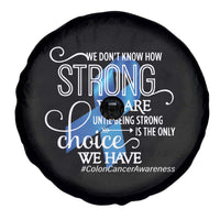 Colon Cancer Awareness Spare Tire Cover We Don't Know How Strong We Are Until Being Strong