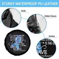 Colon Cancer Awareness Spare Tire Cover We Don't Know How Strong We Are Until Being Strong