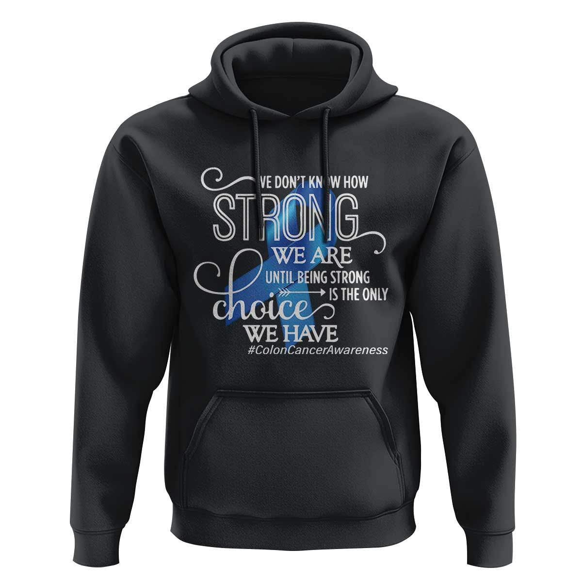 Colon Cancer Awareness Hoodie We Don't Know How Strong We Are Until Being Strong