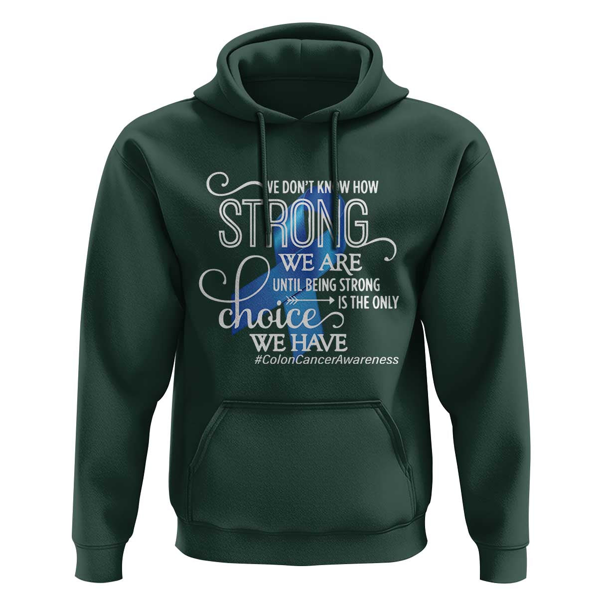 Colon Cancer Awareness Hoodie We Don't Know How Strong We Are Until Being Strong