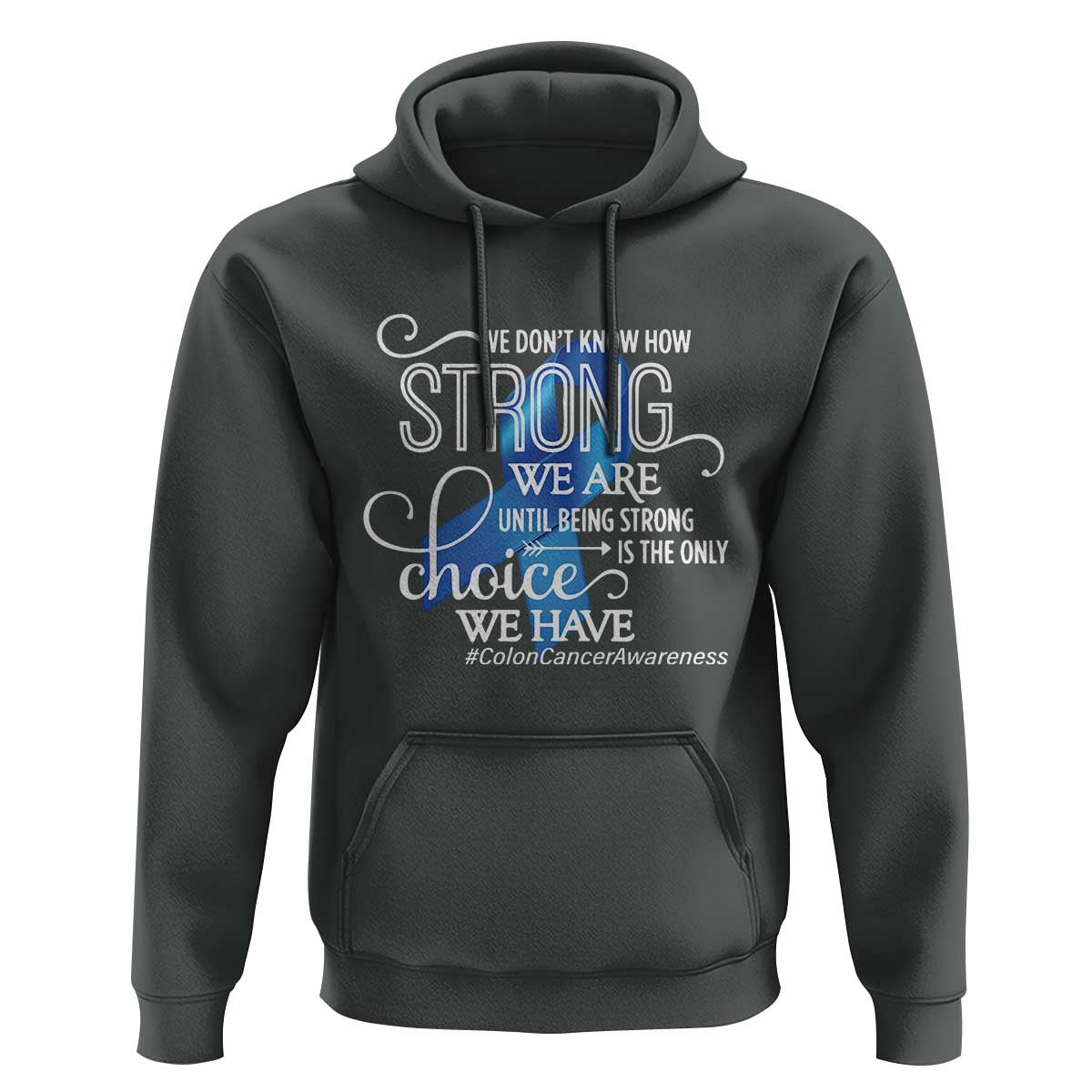 Colon Cancer Awareness Hoodie We Don't Know How Strong We Are Until Being Strong