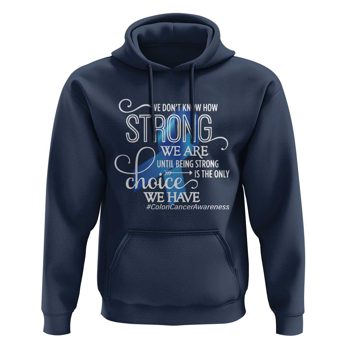 Colon Cancer Awareness Hoodie We Don't Know How Strong We Are Until Being Strong