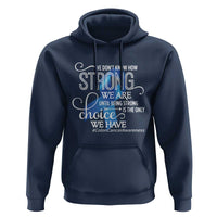 Colon Cancer Awareness Hoodie We Don't Know How Strong We Are Until Being Strong