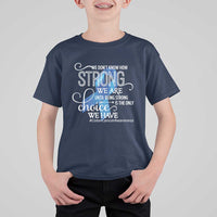 Colon Cancer Awareness T Shirt For Kid We Don't Know How Strong We Are Until Being Strong