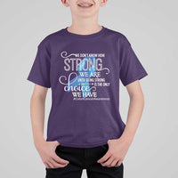 Colon Cancer Awareness T Shirt For Kid We Don't Know How Strong We Are Until Being Strong