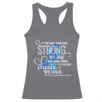 Colon Cancer Awareness Racerback Tank Top We Don't Know How Strong We Are Until Being Strong