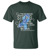 Colon Cancer Awareness T Shirt We Don't Know How Strong We Are Until Being Strong