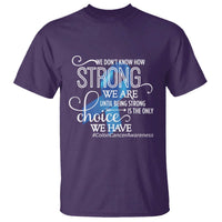 Colon Cancer Awareness T Shirt We Don't Know How Strong We Are Until Being Strong