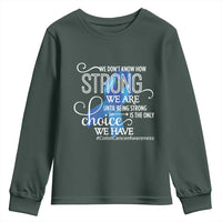 Colon Cancer Awareness Youth Sweatshirt We Don't Know How Strong We Are Until Being Strong