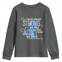 Colon Cancer Awareness Youth Sweatshirt We Don't Know How Strong We Are Until Being Strong