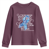 Colon Cancer Awareness Youth Sweatshirt We Don't Know How Strong We Are Until Being Strong