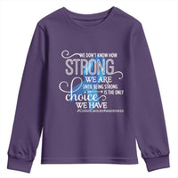 Colon Cancer Awareness Youth Sweatshirt We Don't Know How Strong We Are Until Being Strong