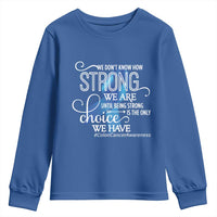 Colon Cancer Awareness Youth Sweatshirt We Don't Know How Strong We Are Until Being Strong